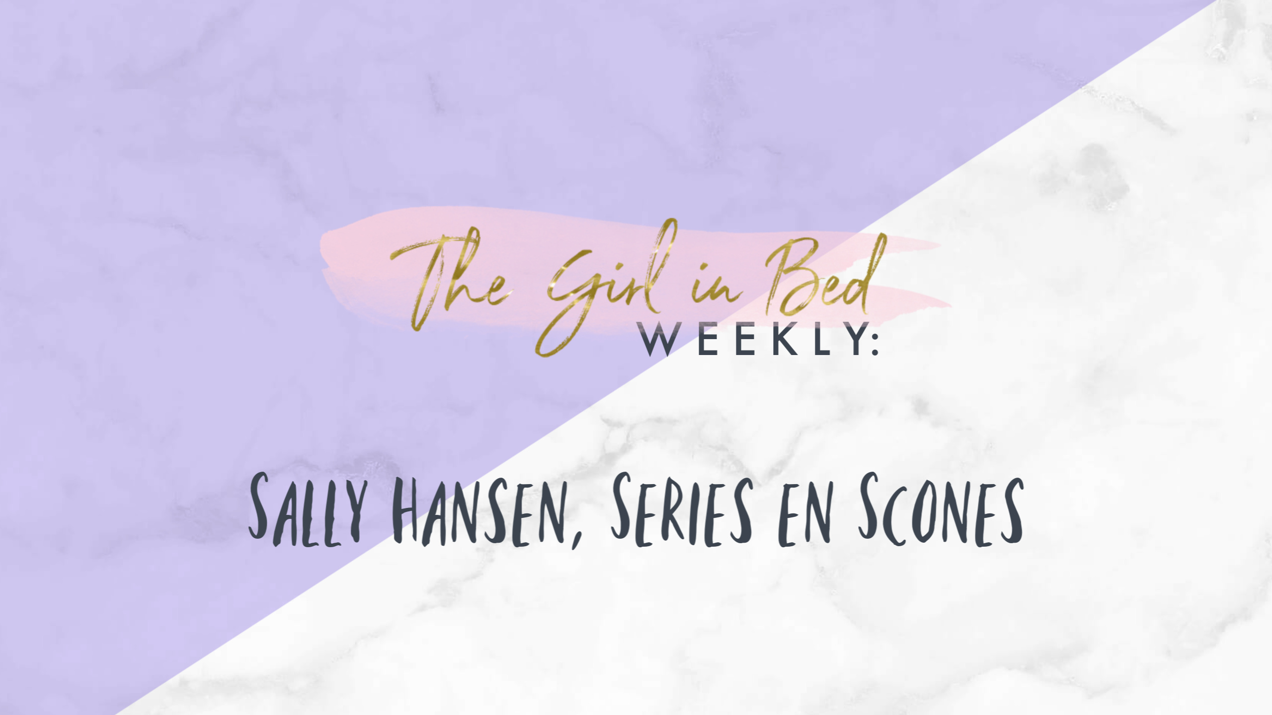 TGIB WEEKLY: Sally Hansen, Series en Scones